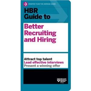 HBR Guide to Better Recruiting and Hiring by Harvard Business Review