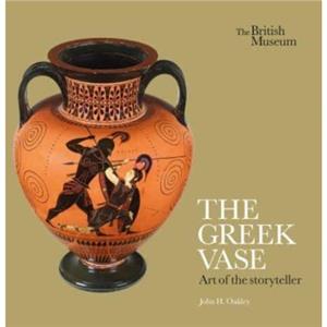 The Greek Vase Art of the storyteller by John H. Oakley