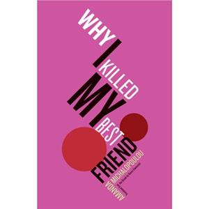 Why I Killed My Best Friend by Amanda Michalopoulou