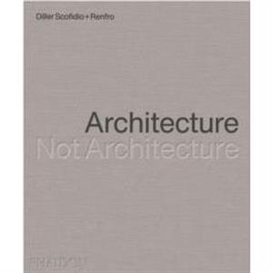 Architecture Not Architecture by Diller Scofidio Renfro