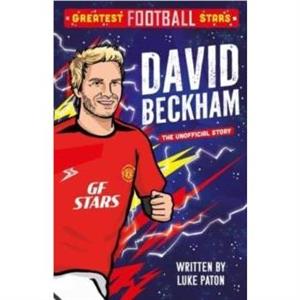 Greatest Football Stars David Beckham by Luke Paton