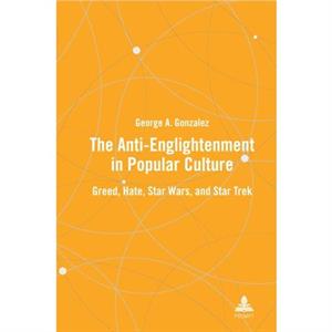 The AntiEnlightenment in Popular Culture by George A. Gonzalez