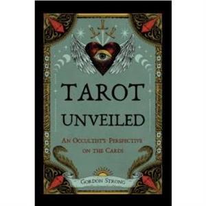 Tarot Unveiled by Gordon Gordon Strong Strong