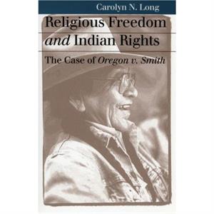 Religious Freedom and Indian Rights by Carolyn N. Long