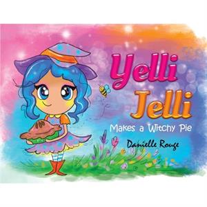 Yelli Jelli  Makes a Witchy Pie by Danielle Rouge