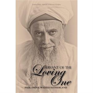 Servant of the Loving One by Paul Abdul Wadud Sutherland