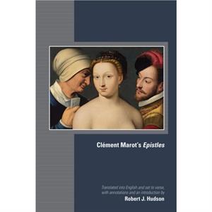 Clement Marots Epistles by Robert J. Hudson