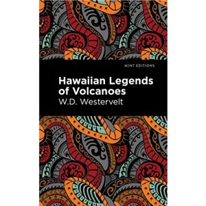 Hawaiian Legends of Volcanoes by W. D. Westervelt