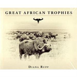 Great African Trophies by Diana Rupp