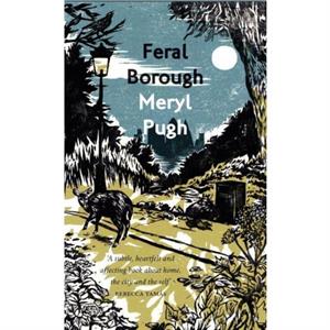 Feral Borough by Meryl Pugh