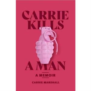 Carrie Kills A Man by Carrie Marshall