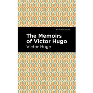 The Memoirs of Victor Hugo by Victor Hugo