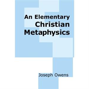 An Elementary Christian Metaphysics by Joseph Owens