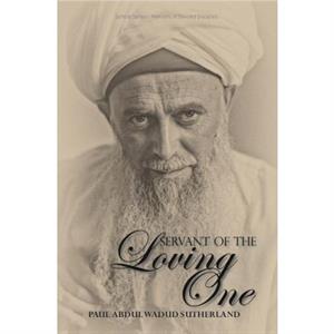 Servant of the Loving One by Paul Abdul Wadud Sutherland