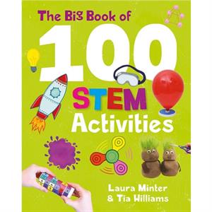 The Big Book of 100 STEM Activities by Tia Williams