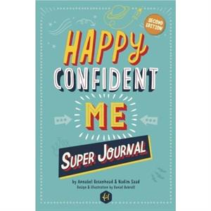 HAPPY CONFIDENT ME Super Journal  10 weeks of themed journaling to develop essential life skills including growth mindset resilience managing feelings positive thinking mindfulness and kindness by Nad