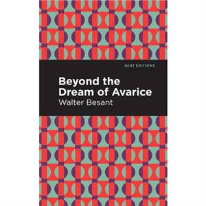 Beyond the Dreams of Avarice by Walter Besant