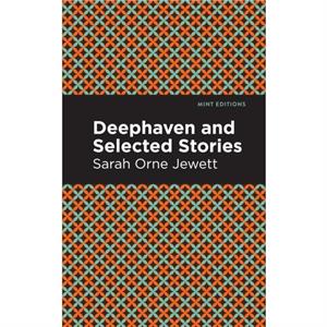 Deephaven and Selected Stories by Sarah Orne Jewett