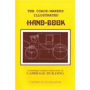 CoachMakers Illustrated HandBook 1875 by I. D. Ware