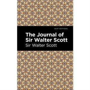 The Journal of Sir Walter Scott by Scott & Walter & Sir