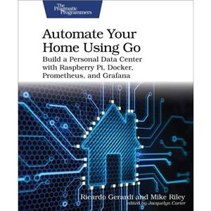 Automate Your Home Using Go by Mike Riley