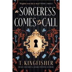 A Sorceress Comes to Call by T. Kingfisher