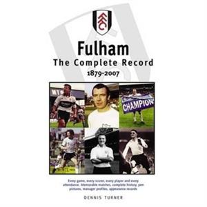 Fulham FC The Complete Record 18792007 by Dennis Turner