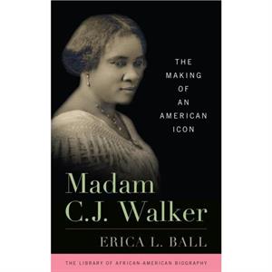 Madam C. J. Walker by Erica L. Ball