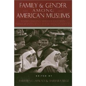 Family and Gender Among American Muslims by Barbara Aswad