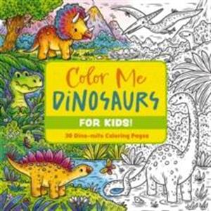 Color Me Dinosaurs Kids Edition by Editors of Cider Mill Press