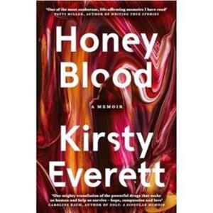 Honey Blood A pulsating electric memoir like nothing youve read before by Kirsty Everett