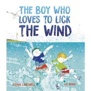 The Boy Who Loves to Lick the Wind by Fiona Carswell