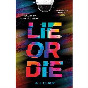 Lie or Die by A. J. Clack