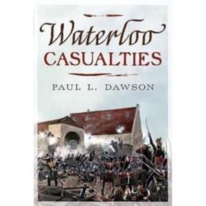 Waterloo Casualties by Paul L. Dawson