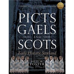 Picts Gaels and Scots by Sally M. Foster