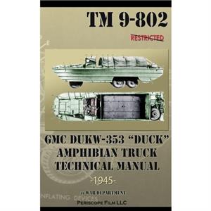 GMC DUKW353 DUCK Amphibian Truck Technical Manual TM 9802 by War Department