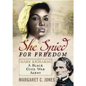 She Spied for Freedom by Margaret C. Jones