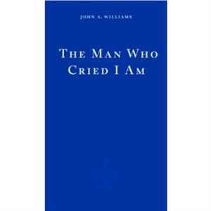 The Man Who Cried I Am by John A. Williams