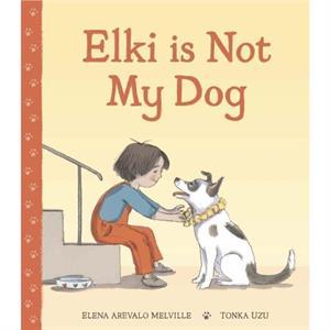 Elki is Not My Dog by Elena Arevalo Melville