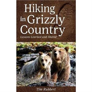 Hiking in Grizzly Country by Tim Rubbert