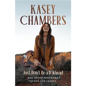 Kasey Chambers Just Dont Be a Dkhead by Kasey Chambers