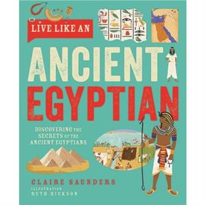 Live Like An Ancient Egyptian by Claire Saunders