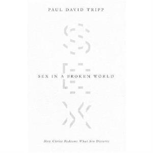 Sex in a Broken World by Paul David Tripp