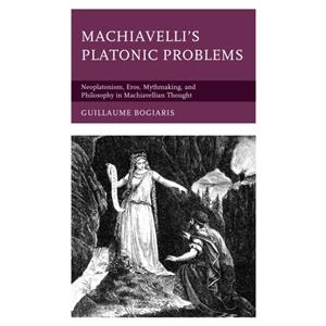 Machiavellis Platonic Problems by Bogiaris & Guillaume & University of West Alabama