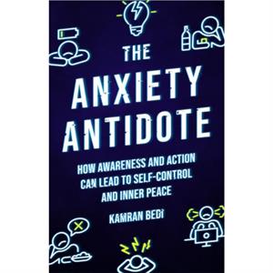 The Anxiety Antidote by Kamran Bedi