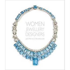 Women Jewellery Designers by Juliet Weirde La Rochefoucauld