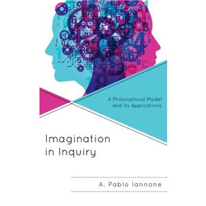 Imagination in Inquiry by A. Pablo Iannone