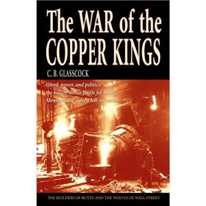 The War of the Copper Kings by C B Glasscock