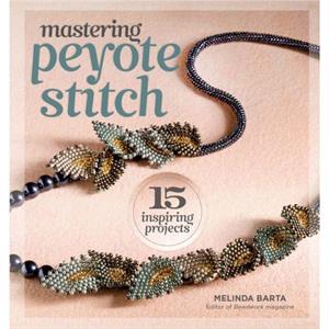 Mastering Peyote Stitch by Melinda Barta