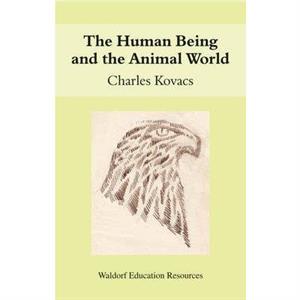 The Human Being and the Animal World by Charles Kovacs